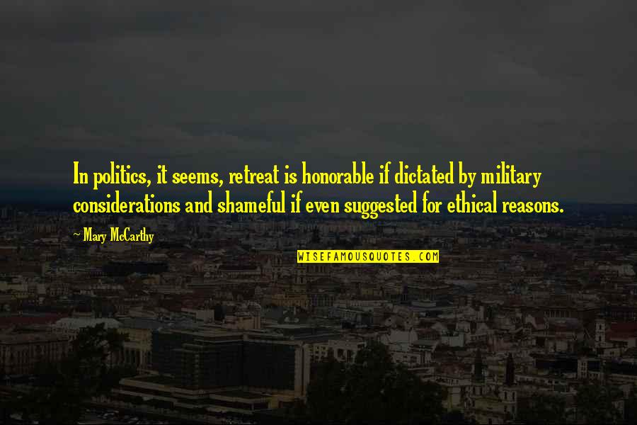 Honorable Quotes By Mary McCarthy: In politics, it seems, retreat is honorable if Honorable Quotes By Mary McCarthy: In politics, it seems, retreat is honorable if