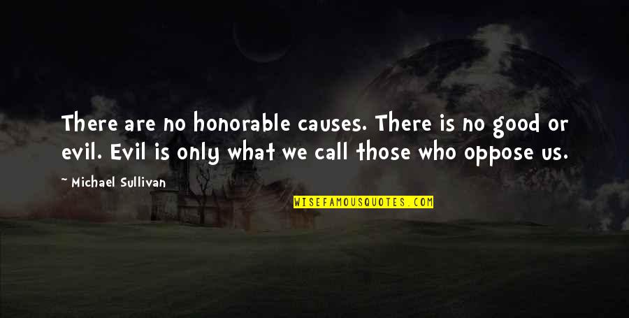 Honorable Quotes By Michael Sullivan: There are no honorable causes. There is no
