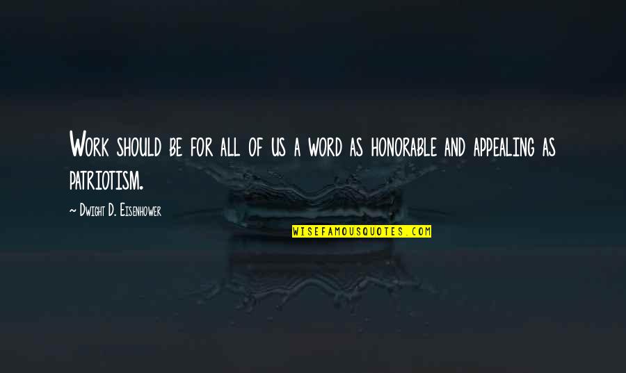 Honorable Work Quotes By Dwight D. Eisenhower: Work should be for all of us a