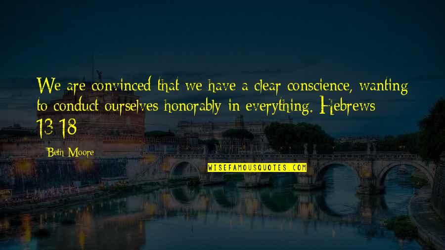 Honorably Quotes By Beth Moore: We are convinced that we have a clear