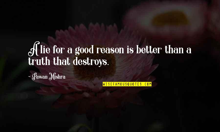 Honorably Quotes By Pawan Mishra: A lie for a good reason is better