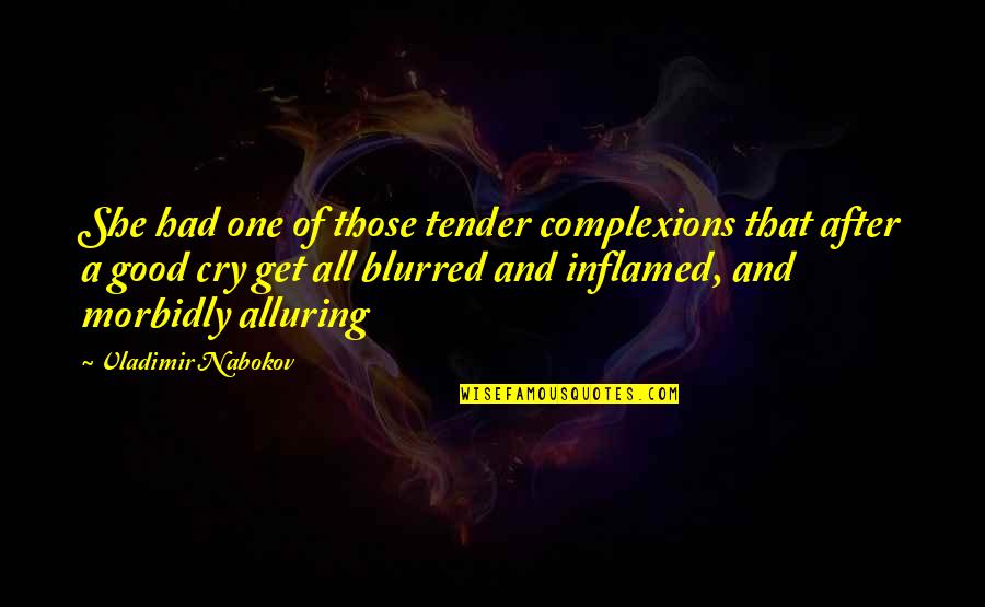 Honorarios Arquitectos Quotes By Vladimir Nabokov: She had one of those tender complexions that Honorarios Arquitectos Quotes By Vladimir Nabokov: She had one of those tender complexions that