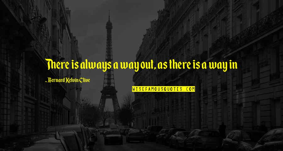 Honorarios De Abogados Quotes By Bernard Kelvin Clive: There is always a way out, as there