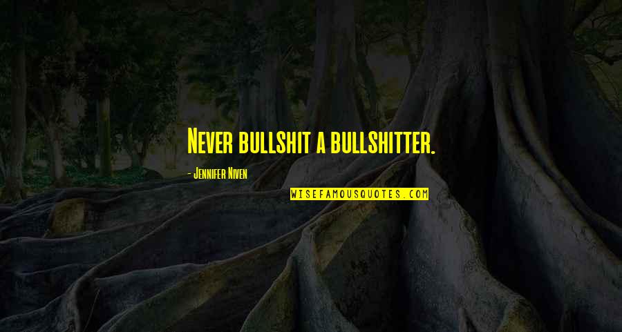 Honorary Award Quotes By Jennifer Niven: Never bullshit a bullshitter.