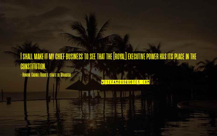 Honore Mirabeau Quotes By Honore Gabriel Riqueti, Comte De Mirabeau: I shall make it my chief business to Honore Mirabeau Quotes By Honore Gabriel Riqueti, Comte De Mirabeau: I shall make it my chief business to