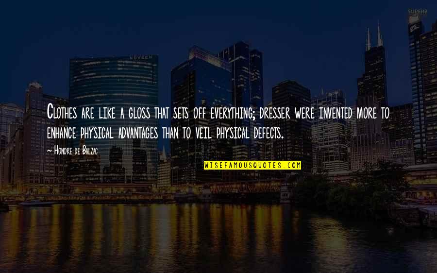 Honore Quotes By Honore De Balzac: Clothes are like a gloss that sets off Honore Quotes By Honore De Balzac: Clothes are like a gloss that sets off