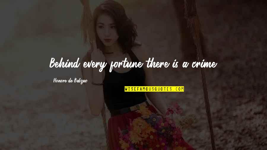 Honore Quotes By Honore De Balzac: Behind every fortune there is a crime. Honore Quotes By Honore De Balzac: Behind every fortune there is a crime.