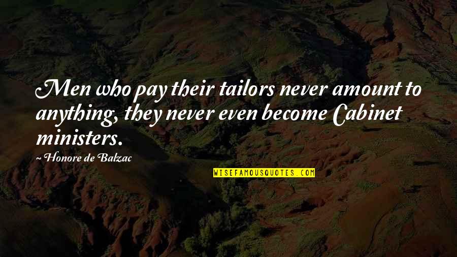 Honore Quotes By Honore De Balzac: Men who pay their tailors never amount to Honore Quotes By Honore De Balzac: Men who pay their tailors never amount to