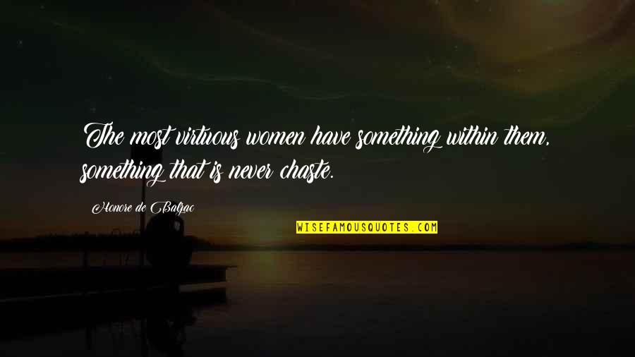 Honore Quotes By Honore De Balzac: The most virtuous women have something within them, Honore Quotes By Honore De Balzac: The most virtuous women have something within them,