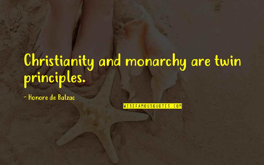 Honore Quotes By Honore De Balzac: Christianity and monarchy are twin principles.
