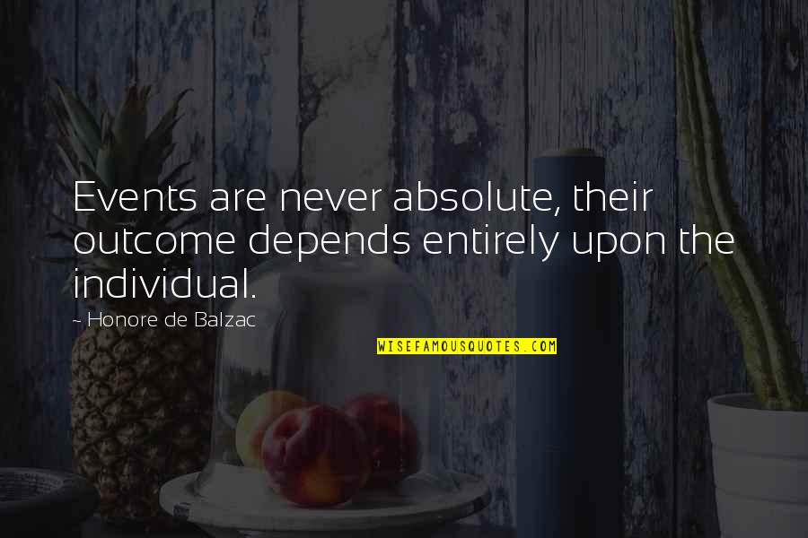 Honore Quotes By Honore De Balzac: Events are never absolute, their outcome depends entirely