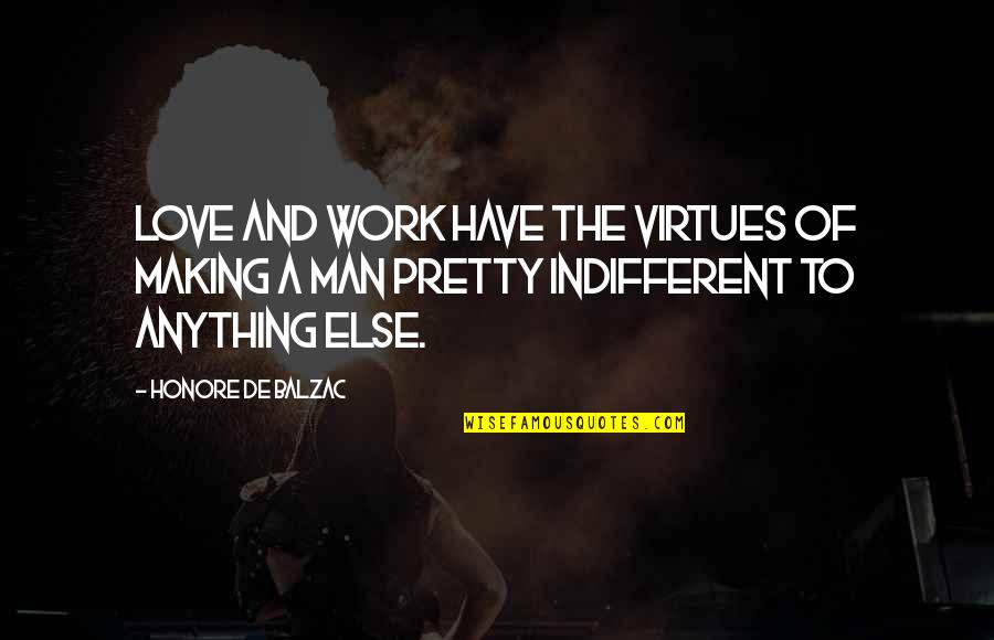 Honore Quotes By Honore De Balzac: Love and work have the virtues of making