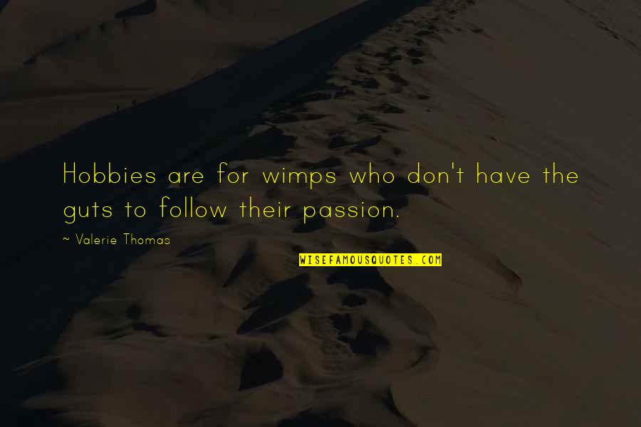 Honores De Conquistadores Quotes By Valerie Thomas: Hobbies are for wimps who don't have the