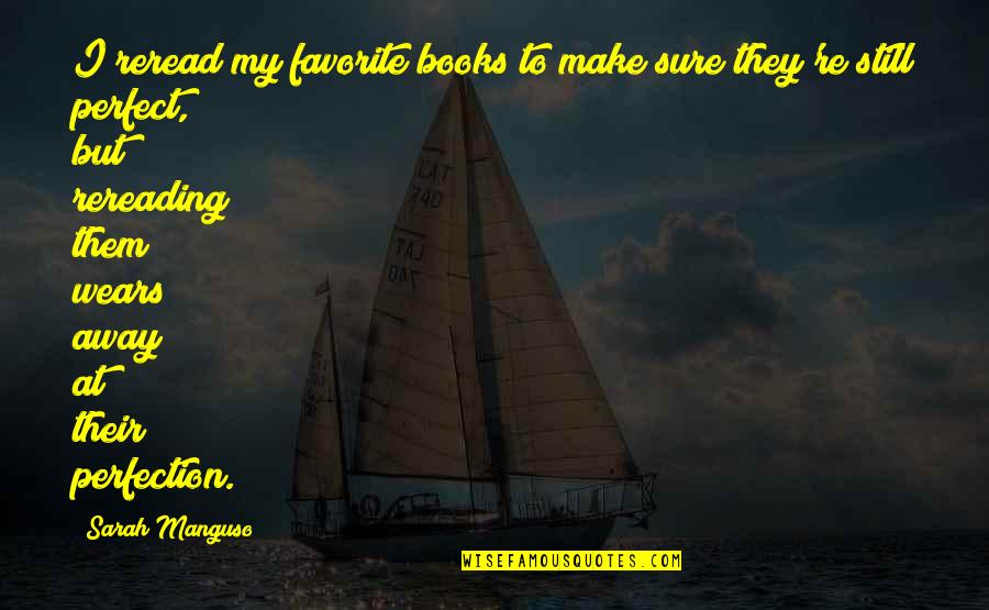 Honorez Notaris Quotes By Sarah Manguso: I reread my favorite books to make sure Honorez Notaris Quotes By Sarah Manguso: I reread my favorite books to make sure