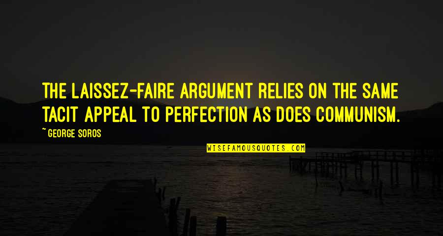 Honorific Title Quotes By George Soros: The laissez-faire argument relies on the same tacit