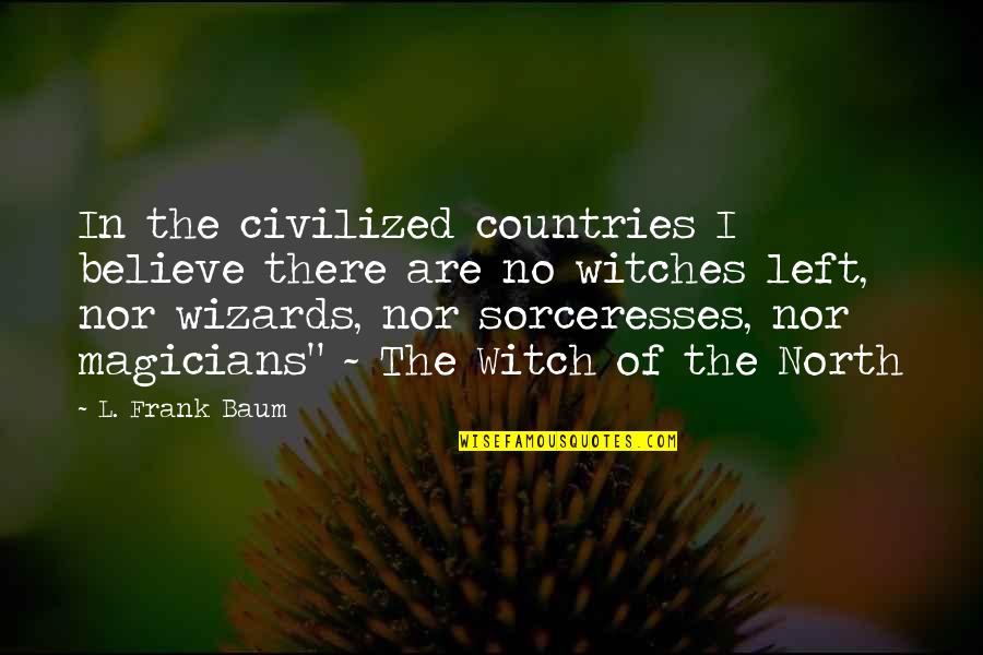 Honorine Clothing Quotes By L. Frank Baum: In the civilized countries I believe there are