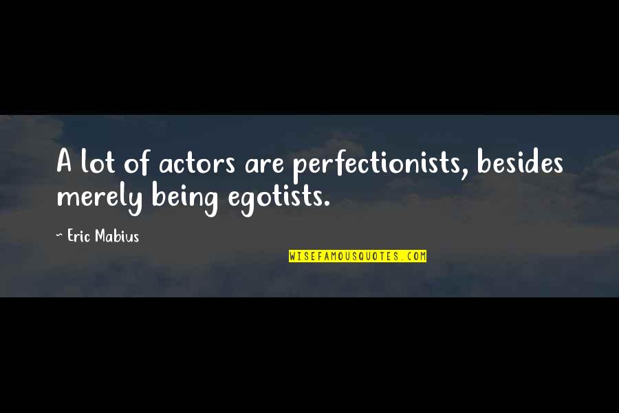Honoring Family Quotes By Eric Mabius: A lot of actors are perfectionists, besides merely
