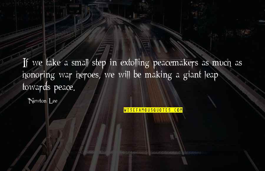 Honoring Heroes Quotes By Newton Lee: If we take a small step in extolling
