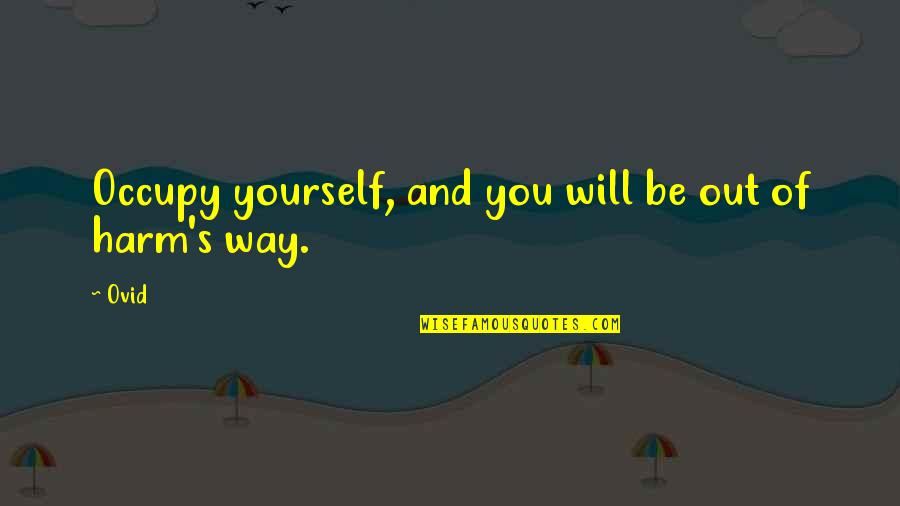 Honoring Heroes Quotes By Ovid: Occupy yourself, and you will be out of