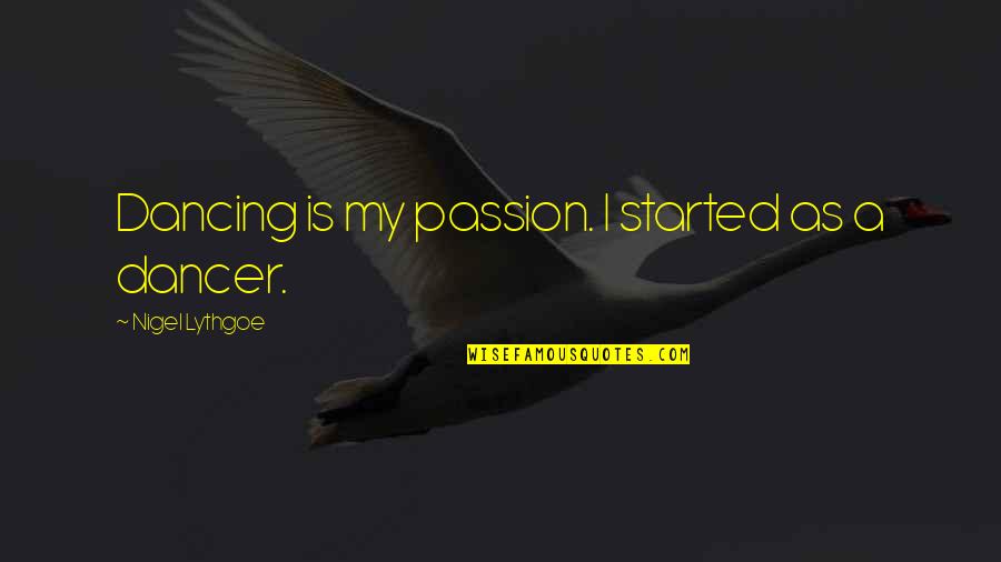 Honoring Military Heroes Quotes By Nigel Lythgoe: Dancing is my passion. I started as a Honoring Military Heroes Quotes By Nigel Lythgoe: Dancing is my passion. I started as a