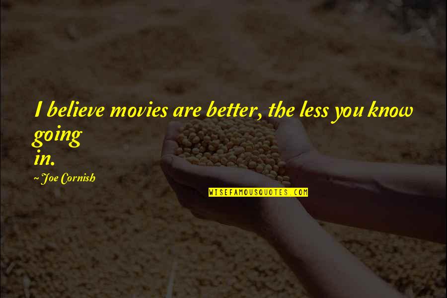 Honoring Mother And Father Quotes By Joe Cornish: I believe movies are better, the less you Honoring Mother And Father Quotes By Joe Cornish: I believe movies are better, the less you