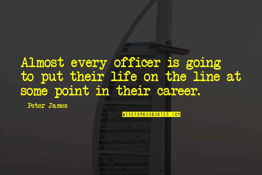 Honoring Mother And Father Quotes By Peter James: Almost every officer is going to put their Honoring Mother And Father Quotes By Peter James: Almost every officer is going to put their