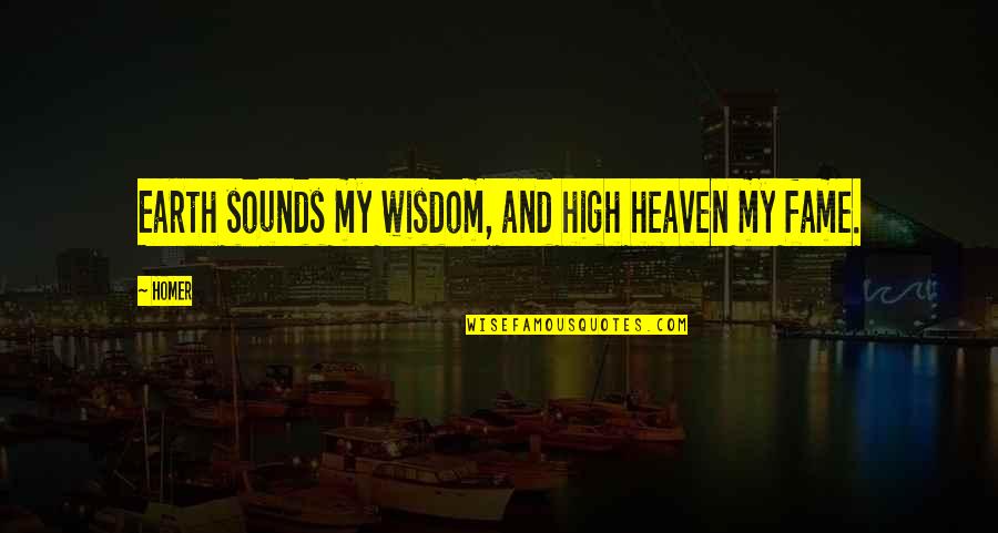 Honoring Our Military Quotes By Homer: Earth sounds my wisdom, and high heaven my