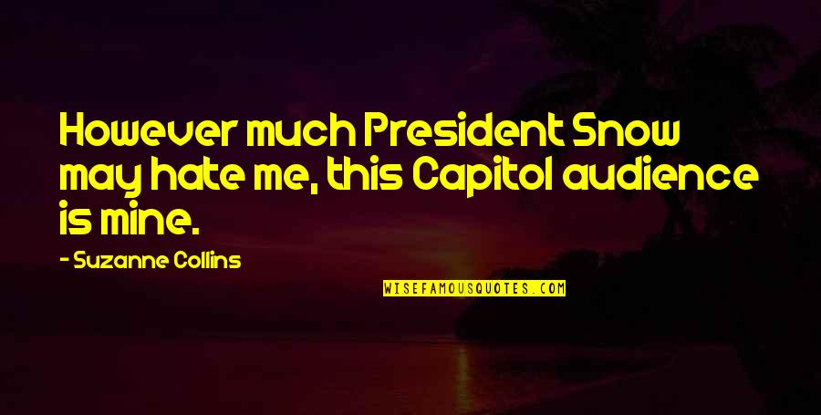 Honoring Our Military Quotes By Suzanne Collins: However much President Snow may hate me, this