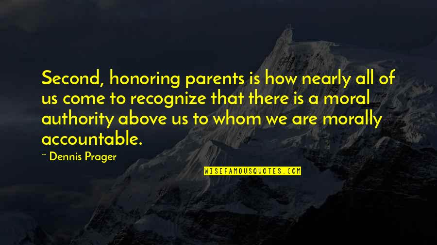 Honoring Quotes By Dennis Prager: Second, honoring parents is how nearly all of Honoring Quotes By Dennis Prager: Second, honoring parents is how nearly all of