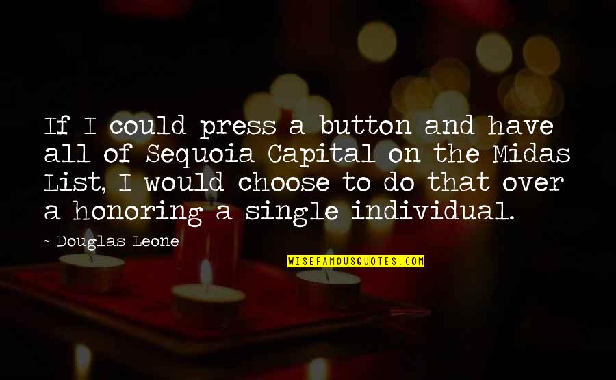 Honoring Quotes By Douglas Leone: If I could press a button and have Honoring Quotes By Douglas Leone: If I could press a button and have