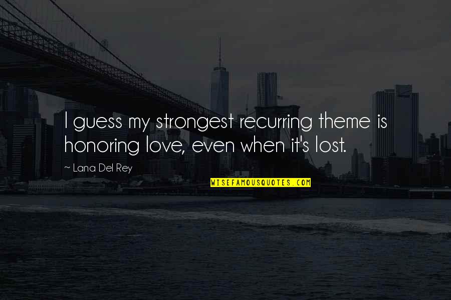 Honoring Quotes By Lana Del Rey: I guess my strongest recurring theme is honoring