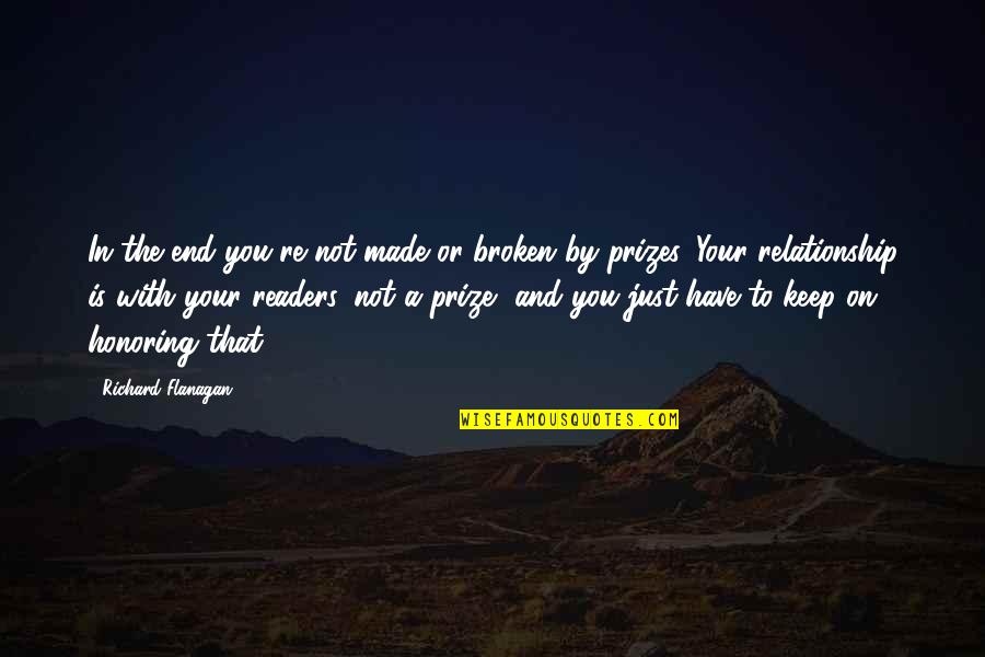 Honoring Quotes By Richard Flanagan: In the end you're not made or broken Honoring Quotes By Richard Flanagan: In the end you're not made or broken