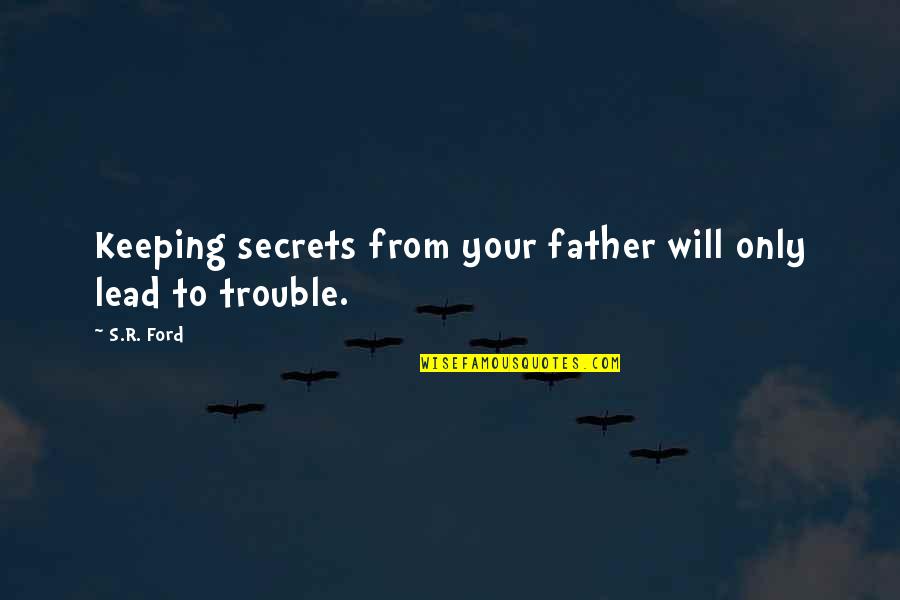 Honoring Quotes By S.R. Ford: Keeping secrets from your father will only lead