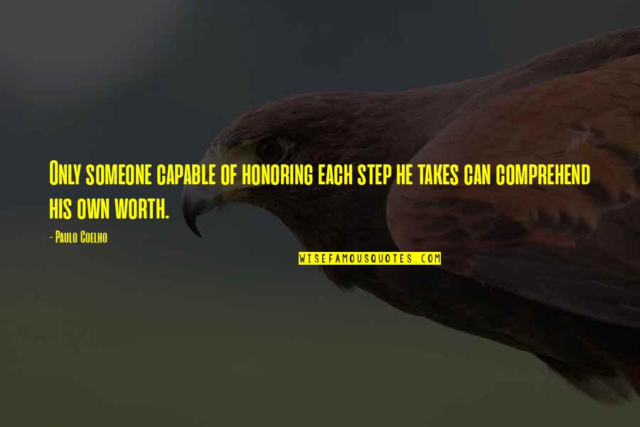 Honoring Someone Quotes By Paulo Coelho: Only someone capable of honoring each step he