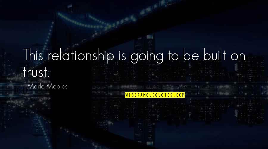 Honoring Someone Who Has Died Quotes By Marla Maples: This relationship is going to be built on