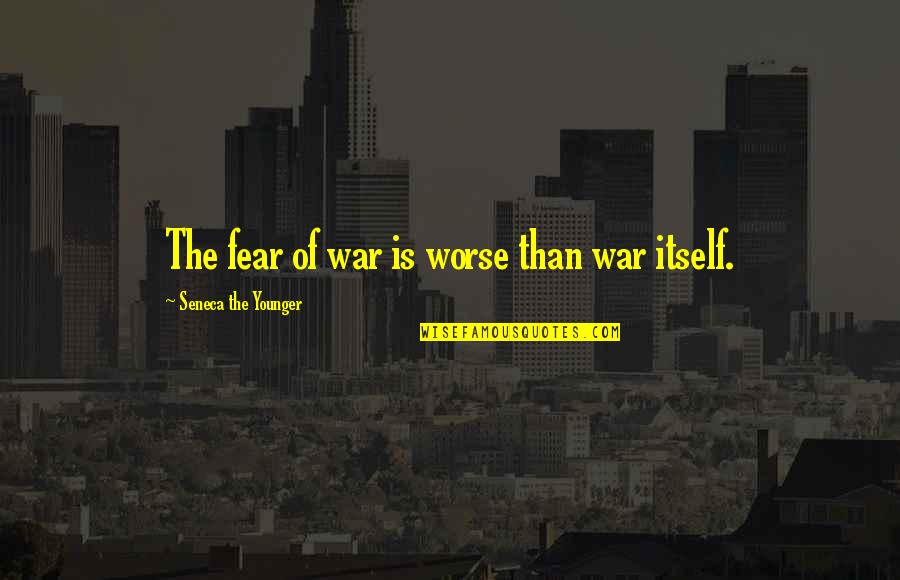 Honoring The Dead Soldiers Quotes By Seneca The Younger: The fear of war is worse than war Honoring The Dead Soldiers Quotes By Seneca The Younger: The fear of war is worse than war
