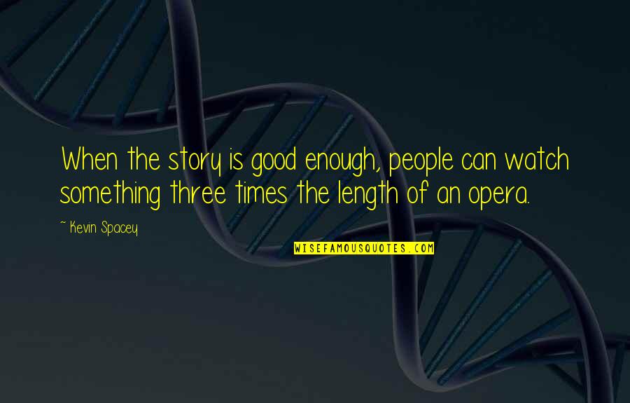 Honoring The Past Quotes By Kevin Spacey: When the story is good enough, people can Honoring The Past Quotes By Kevin Spacey: When the story is good enough, people can