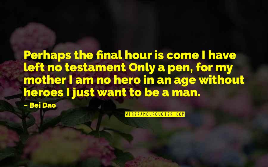 Honoring Your Father And Mother Quotes By Bei Dao: Perhaps the final hour is come I have