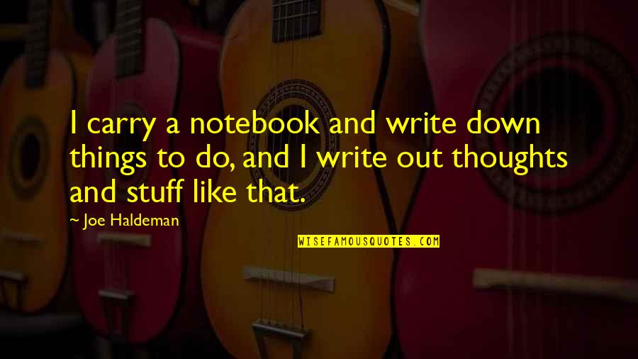 Honoring Your Father And Mother Quotes By Joe Haldeman: I carry a notebook and write down things