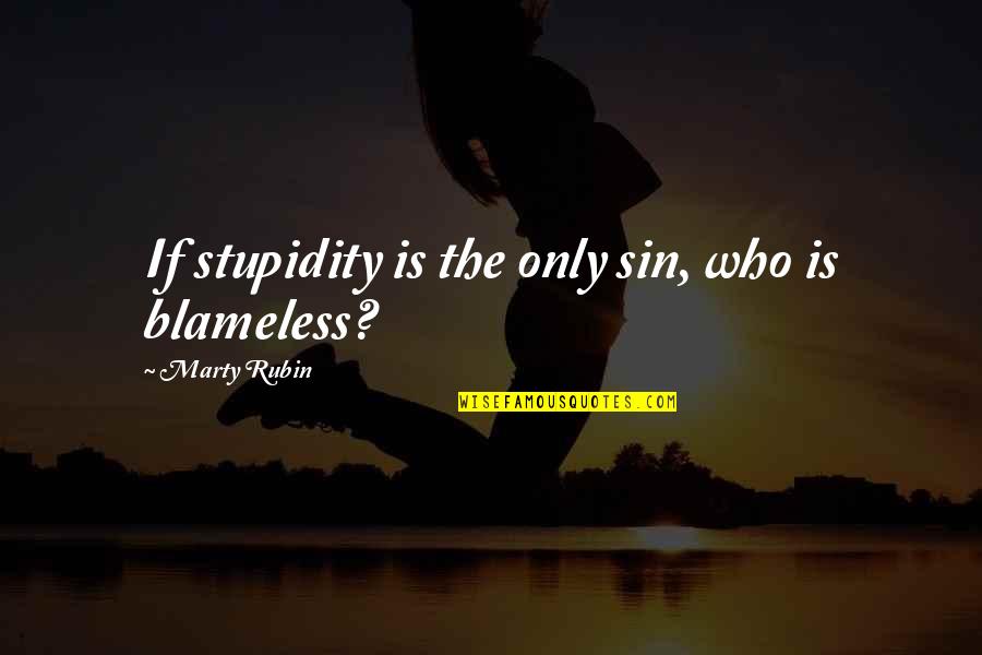 Honoring Your Father And Mother Quotes By Marty Rubin: If stupidity is the only sin, who is