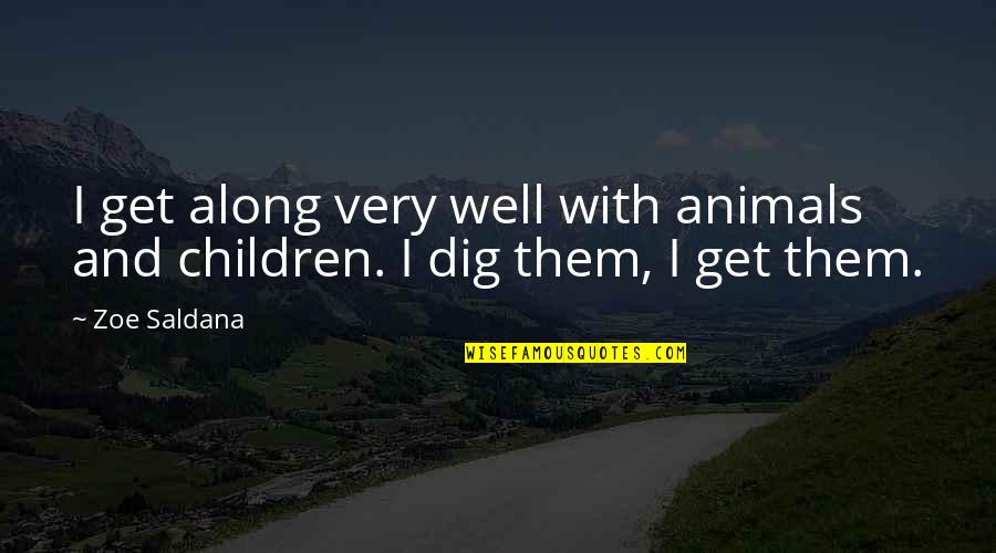Honoring Your Spouse Quotes By Zoe Saldana: I get along very well with animals and