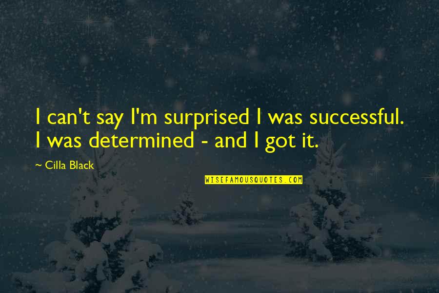 Honorius Quotes By Cilla Black: I can't say I'm surprised I was successful.