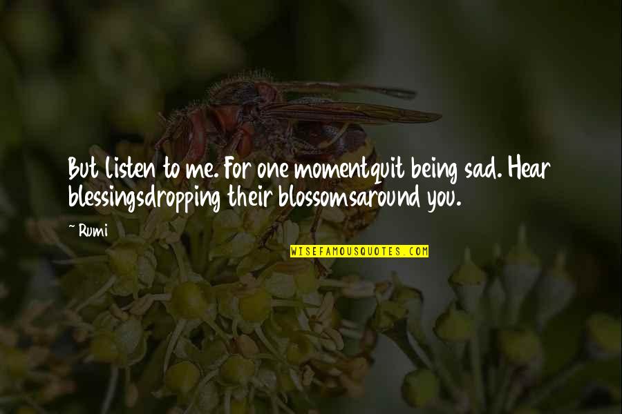 Honorius Quotes By Rumi: But listen to me. For one momentquit being Honorius Quotes By Rumi: But listen to me. For one momentquit being