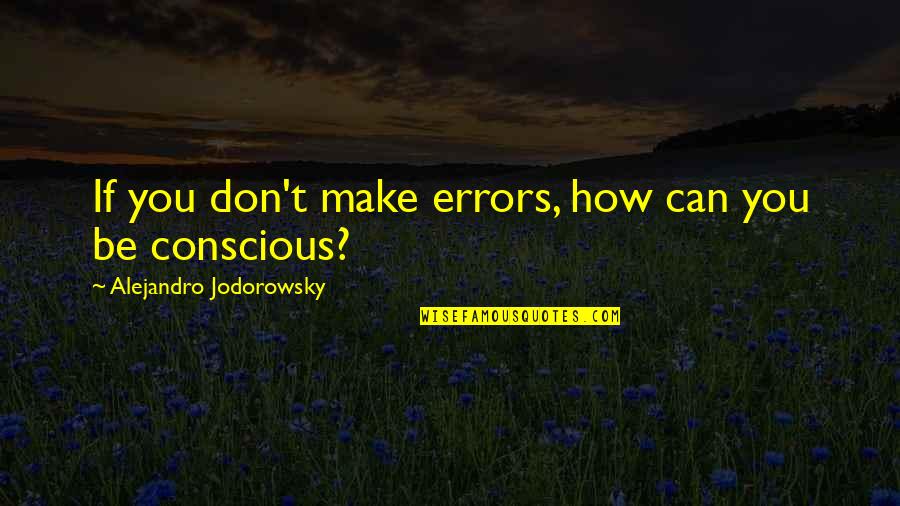 Honorius Wiki Quotes By Alejandro Jodorowsky: If you don't make errors, how can you
