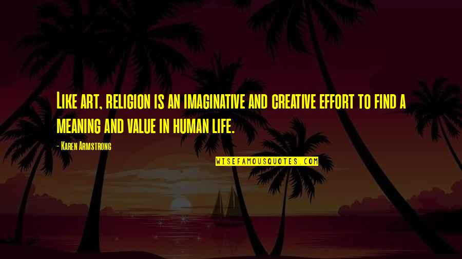 Honorless Target Quotes By Karen Armstrong: Like art, religion is an imaginative and creative