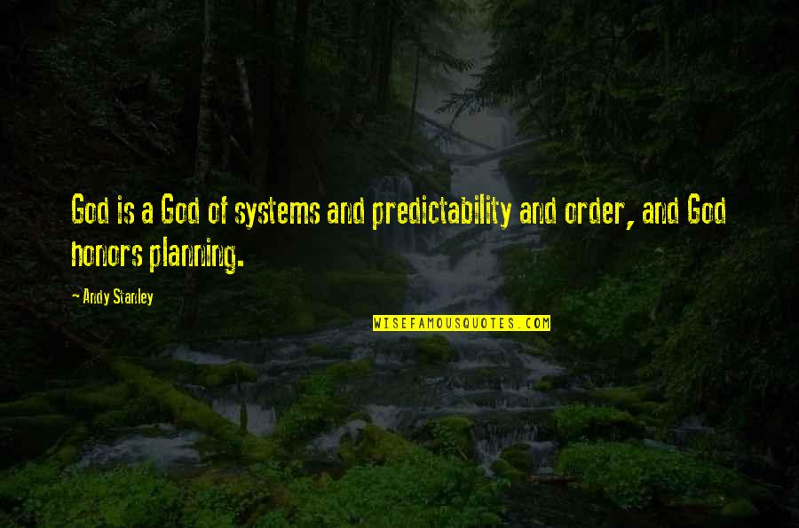 Honors Quotes By Andy Stanley: God is a God of systems and predictability