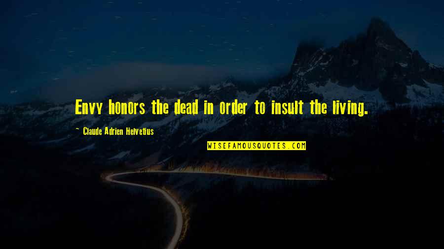 Honors Quotes By Claude Adrien Helvetius: Envy honors the dead in order to insult