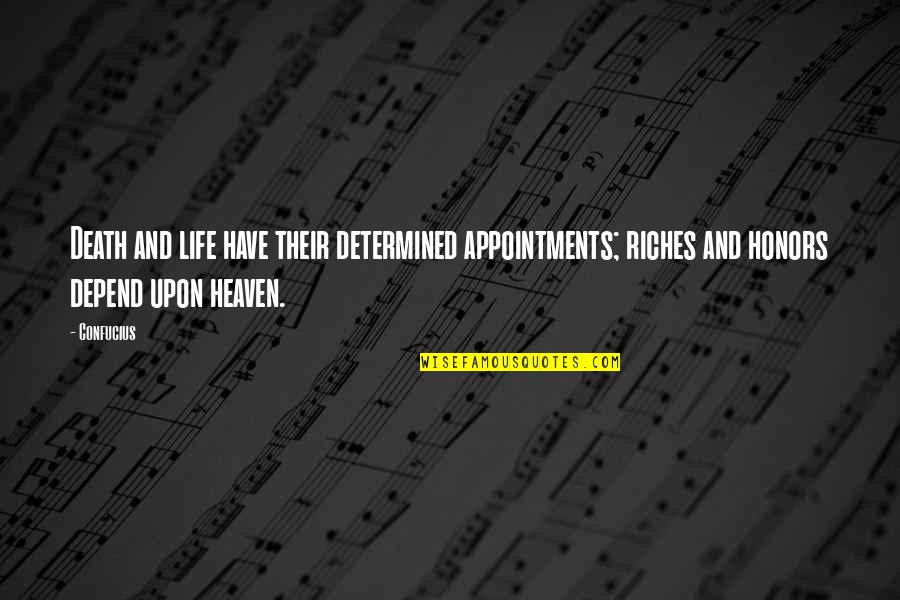 Honors Quotes By Confucius: Death and life have their determined appointments; riches Honors Quotes By Confucius: Death and life have their determined appointments; riches