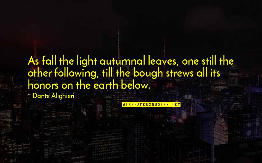 Honors Quotes By Dante Alighieri: As fall the light autumnal leaves, one still