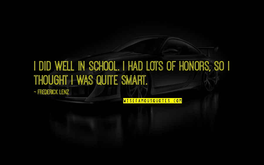 Honors Quotes By Frederick Lenz: I did well in school. I had lots